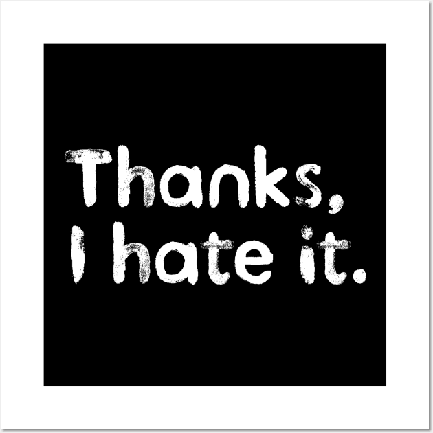 Thanks, I hate it. Wall Art by BrightOne